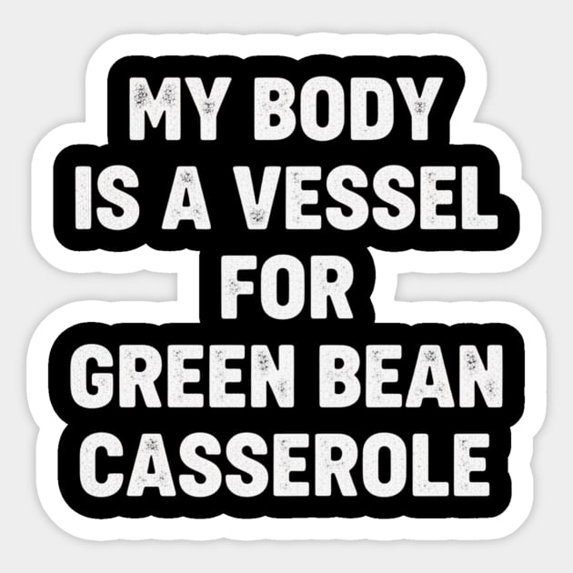 My-Body-Is-A-Vessel-For-Green-Bean-Casserole-Funny-Thanksgiving Sticker by ArtistTee ⭐⭐⭐⭐⭐